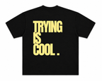Trying Is Cool Tee